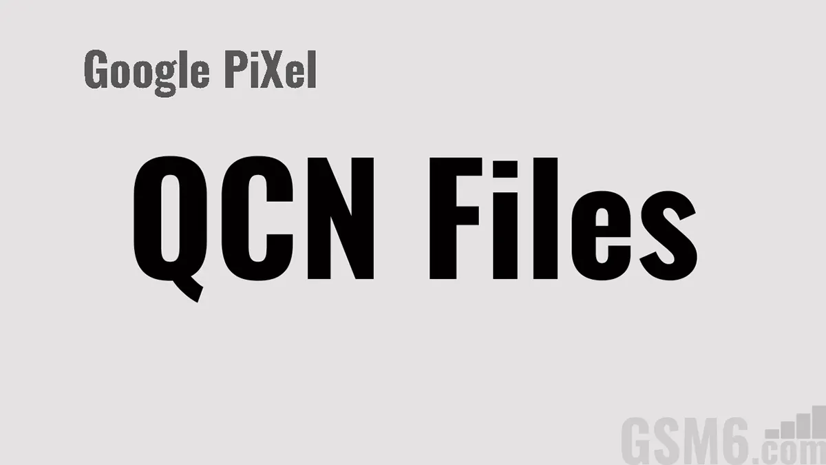 Download QCN Files for Google Pixel 3, 4, 5 Series - Fix Invalid IMEI, Baseband & Modem