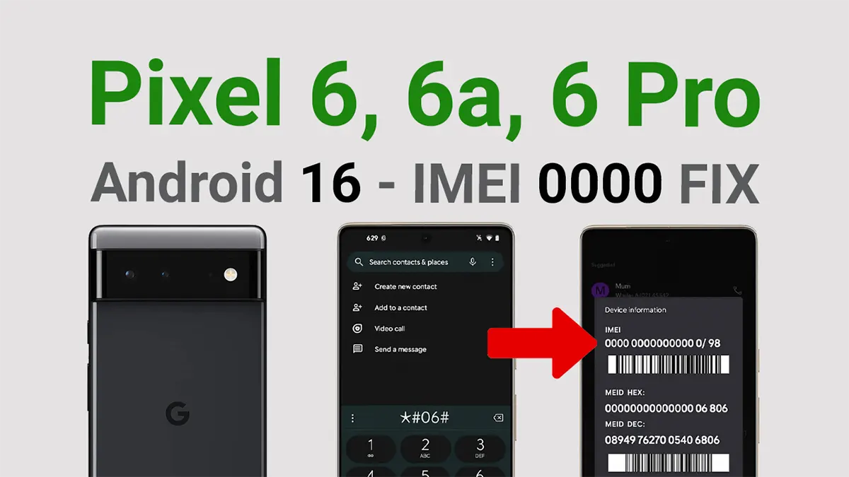 Google Pixel 6 series IMEI Repair Android 16 - Fix imei 0000